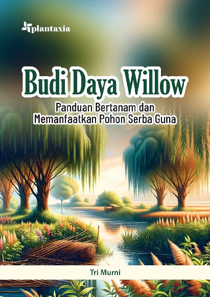 Budi Daya Willow; Panduan Bertanam dan Memanfaatkan Pohon Serba Guna